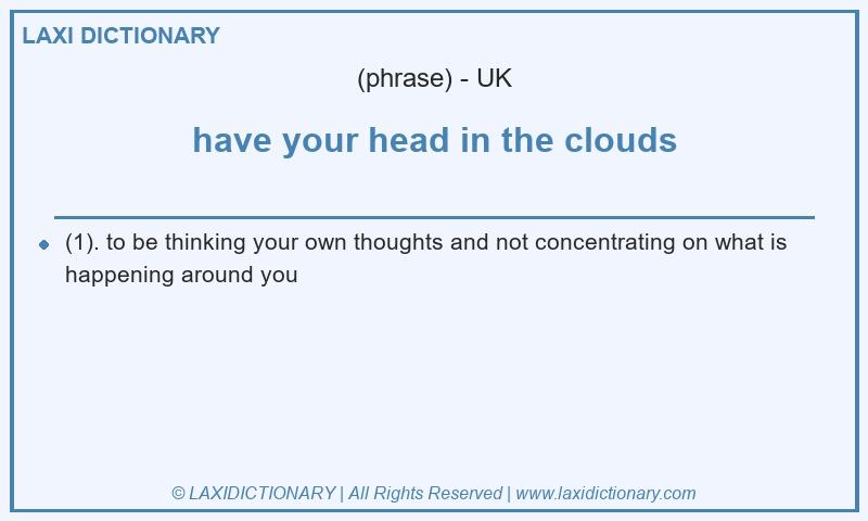 Definition have your head in the clouds in British English