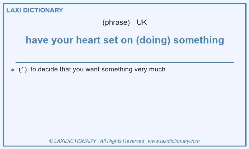 Definition have your heart set on (doing) something in British English