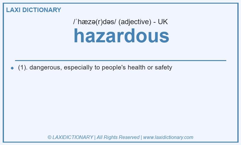 Definition hazardous in British English