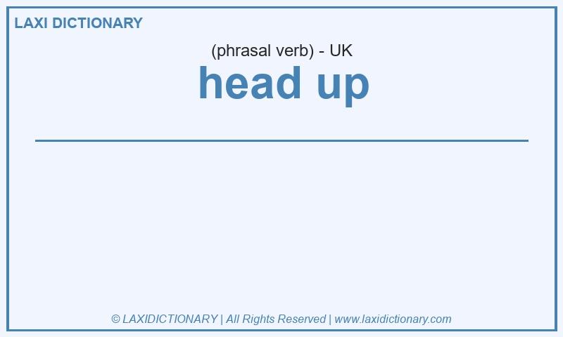 Definition head up in British English