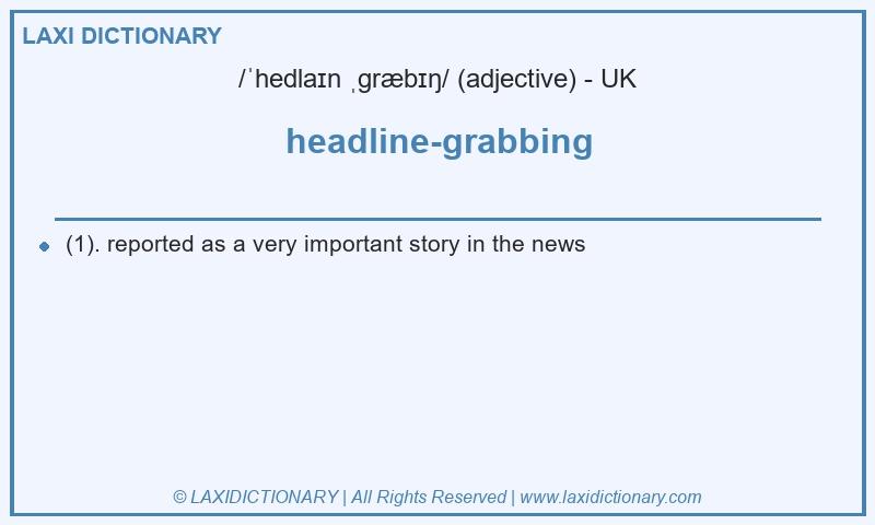 Definition headline-grabbing in British English