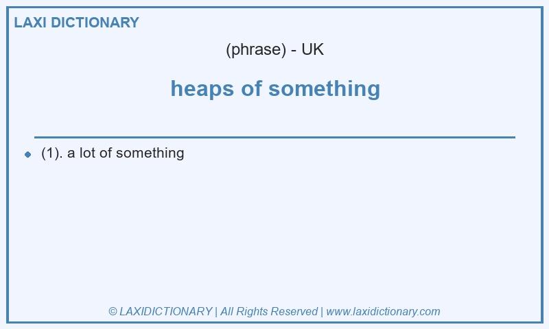 Definition heaps of something in British English