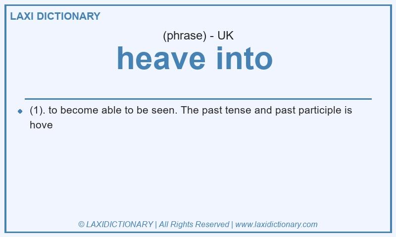 Definition heave into  in British English