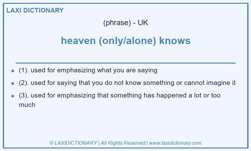 Definition heaven (only/alone) knows in British English
