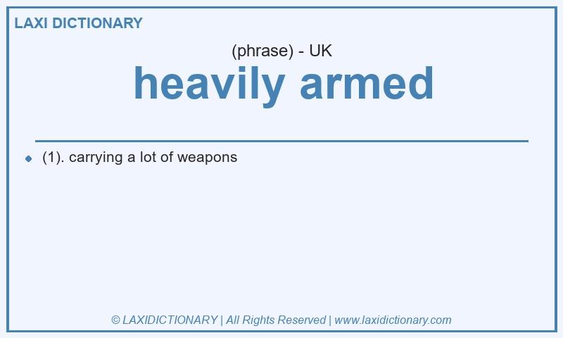 Definition heavily armed in British English
