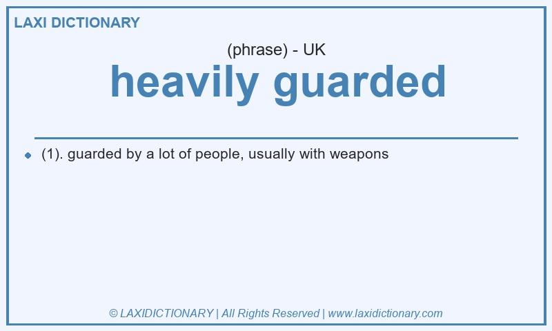 Definition heavily guarded in British English