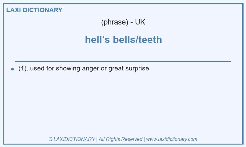 Definition hell’s bells/teeth in British English