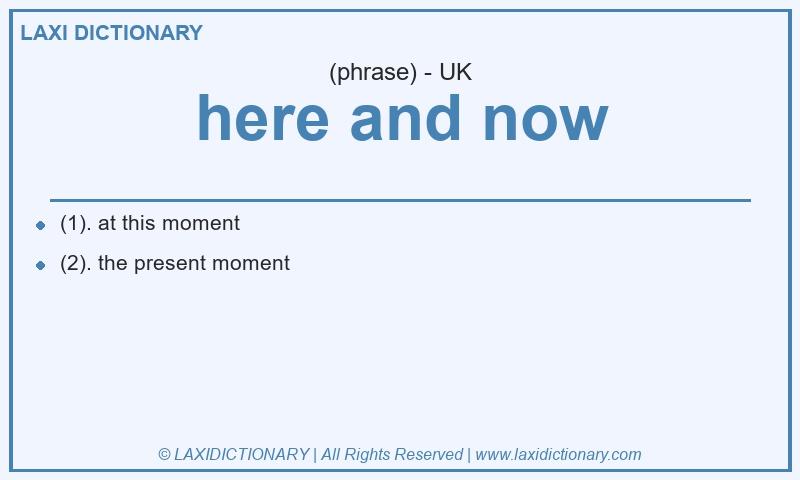 Definition here and now in British English