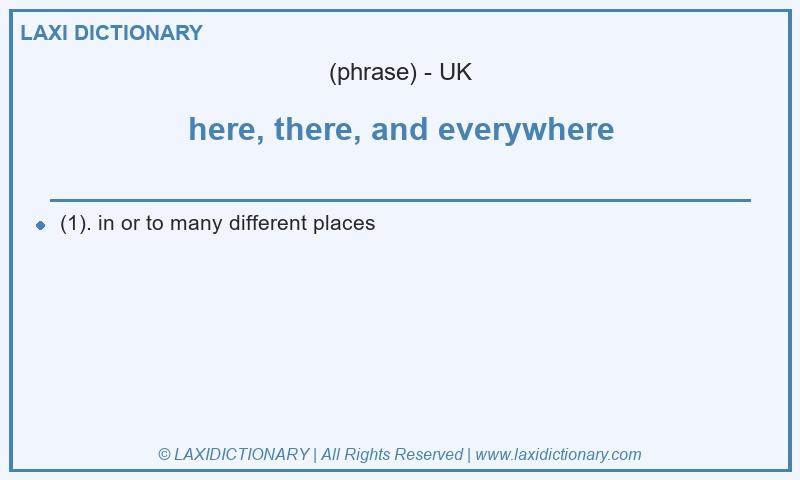 Definition here, there, and everywhere in British English