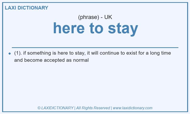 Definition here to stay in British English