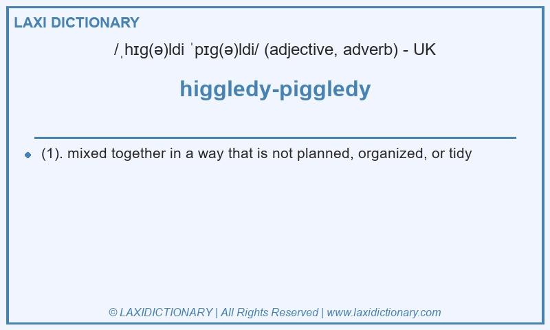 Definition higgledy-piggledy in British English