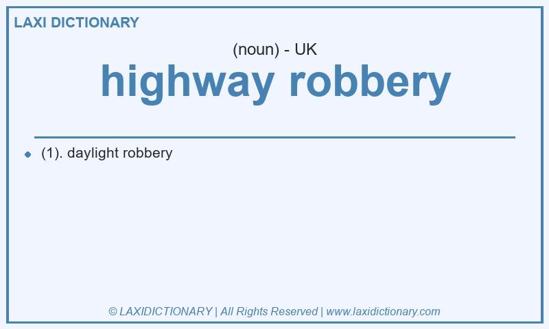 Definition highway robbery in British English