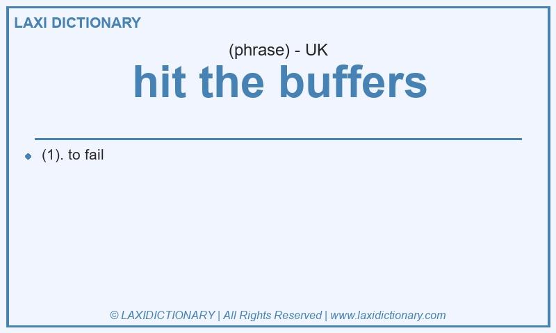 Definition hit the buffers in British English