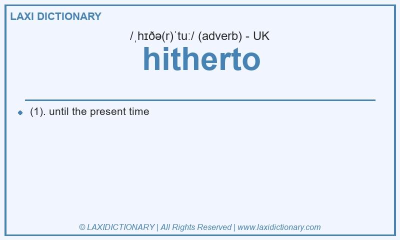 Definition hitherto in British English