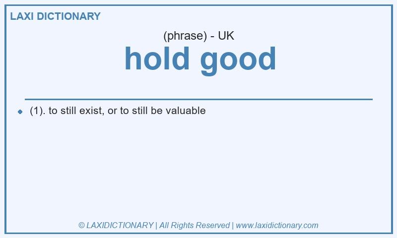 Definition hold good in British English