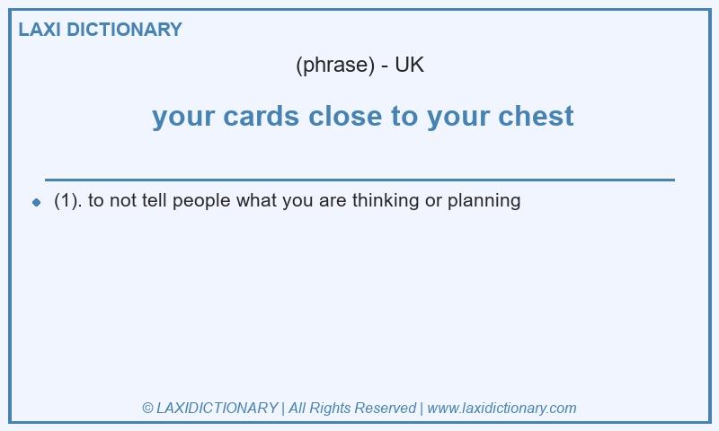 Definition  your cards close to your chest in British English