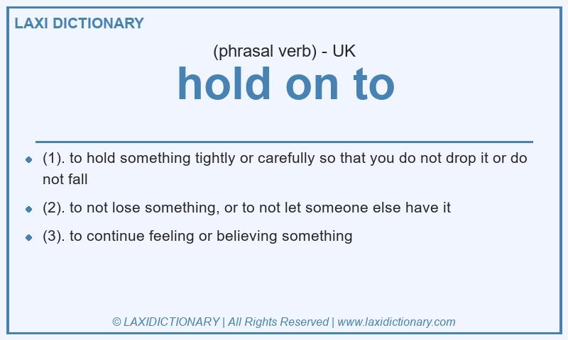 Definition hold on to in British English