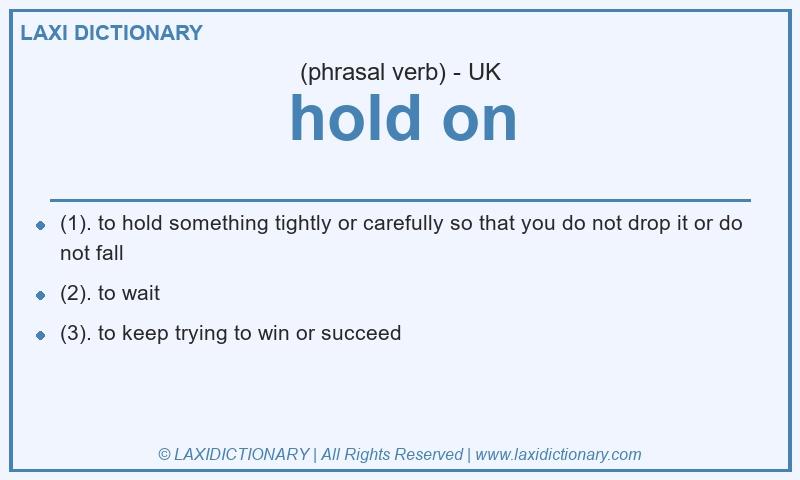 Definition hold on in British English
