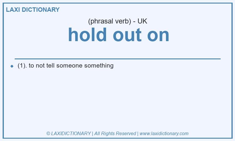 Definition hold out on in British English