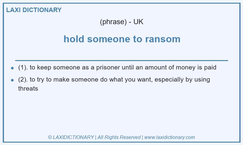 Definition hold someone to ransom in British English