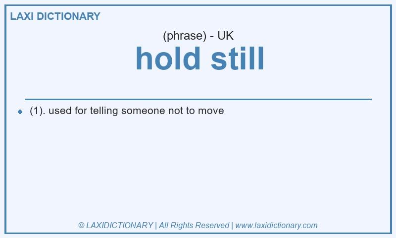 Definition hold still in British English