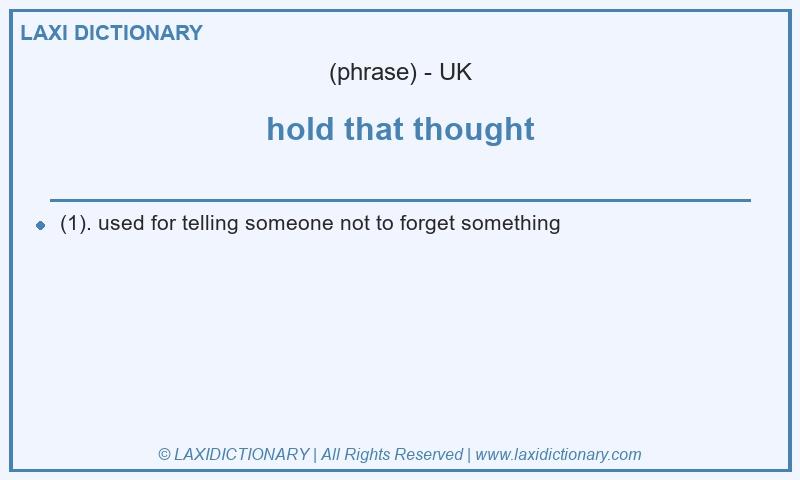 Definition hold that thought in British English