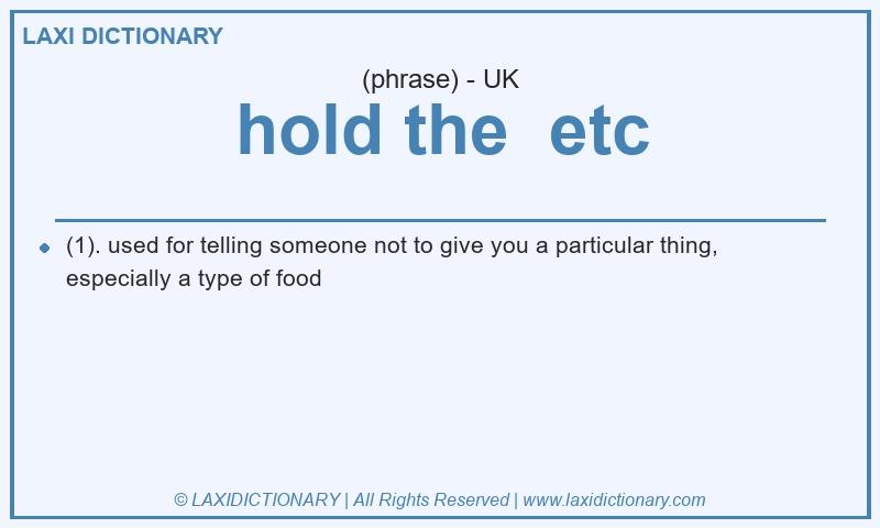 Definition hold the etc in British English