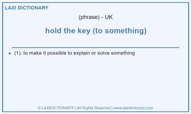 Definition hold the key (to something) in British English