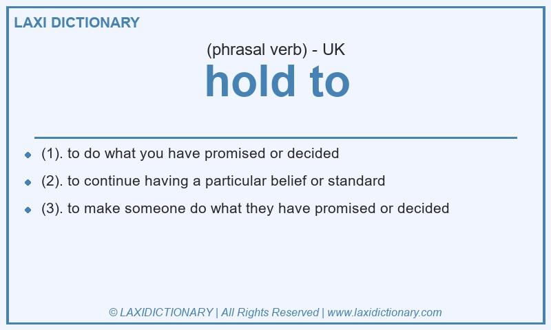 Definition hold to in British English