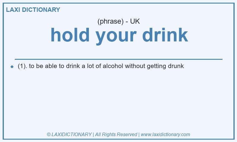 Definition hold your drink in British English