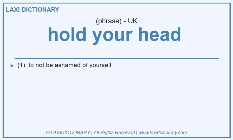 Definition hold your head in British English
