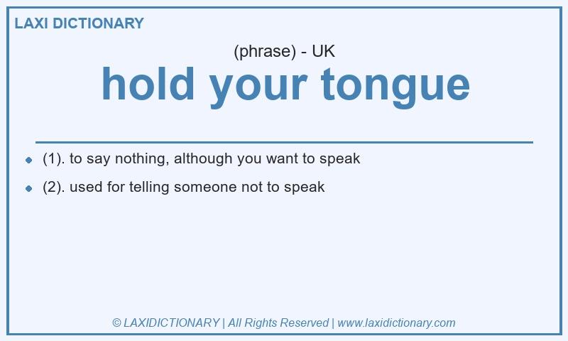 Definition hold your tongue in British English