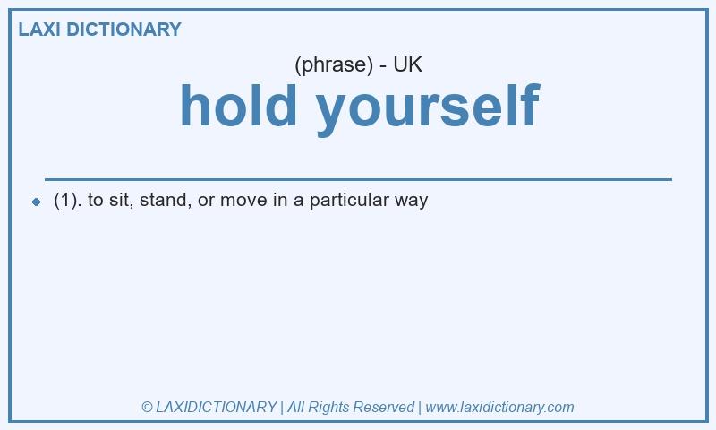 Definition hold yourself in British English