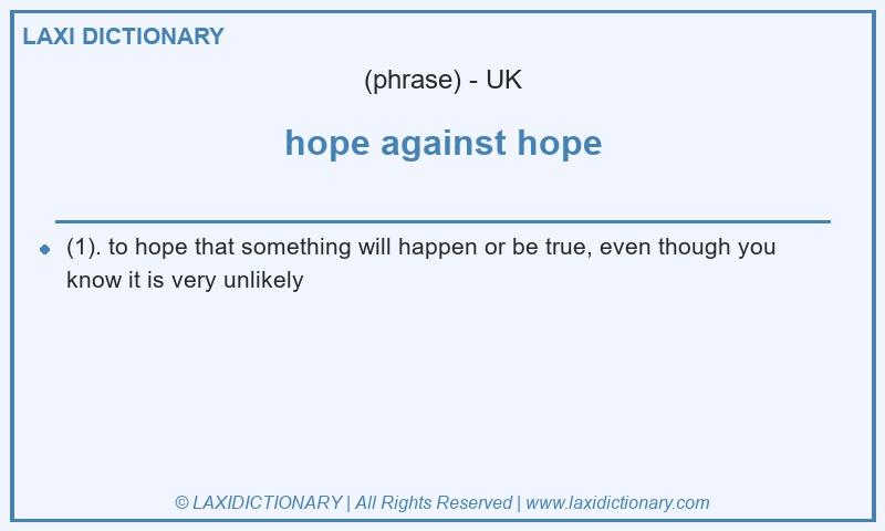 Definition hope against hope in British English