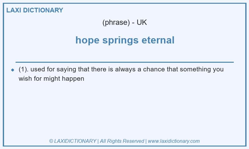 Definition hope springs eternal in British English