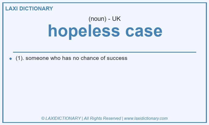 Definition hopeless case in British English
