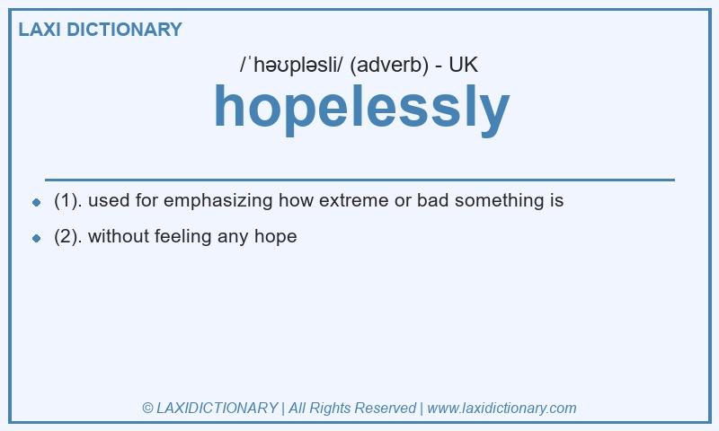 Definition hopelessly in British English