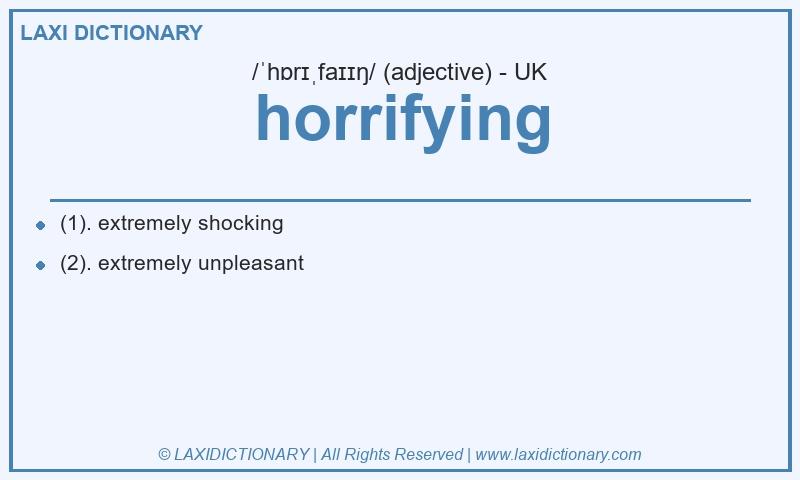 Definition horrifying in British English