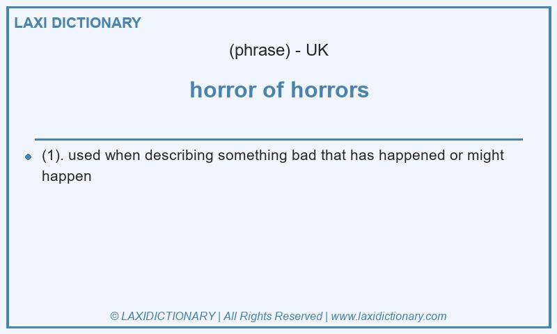 Definition horror of horrors in British English