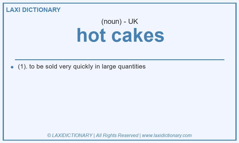 Definition hot cakes in British English