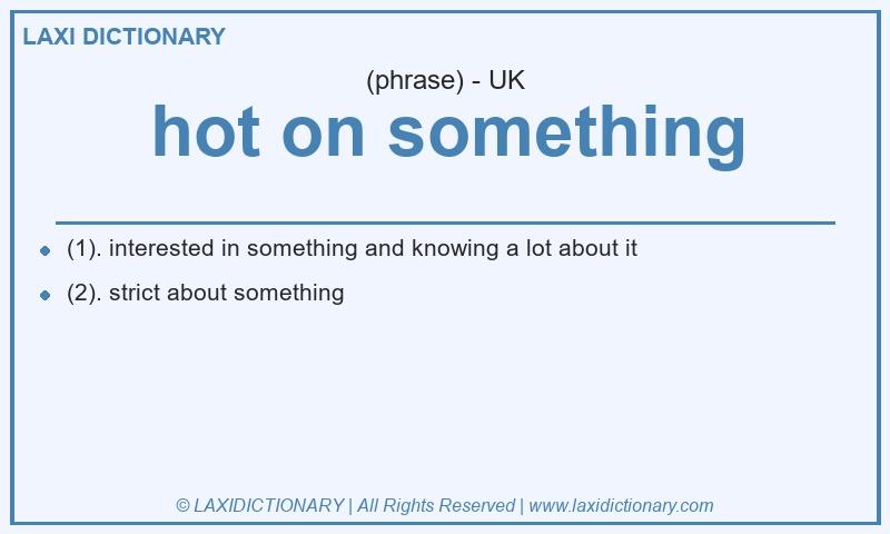 Definition hot on something in British English