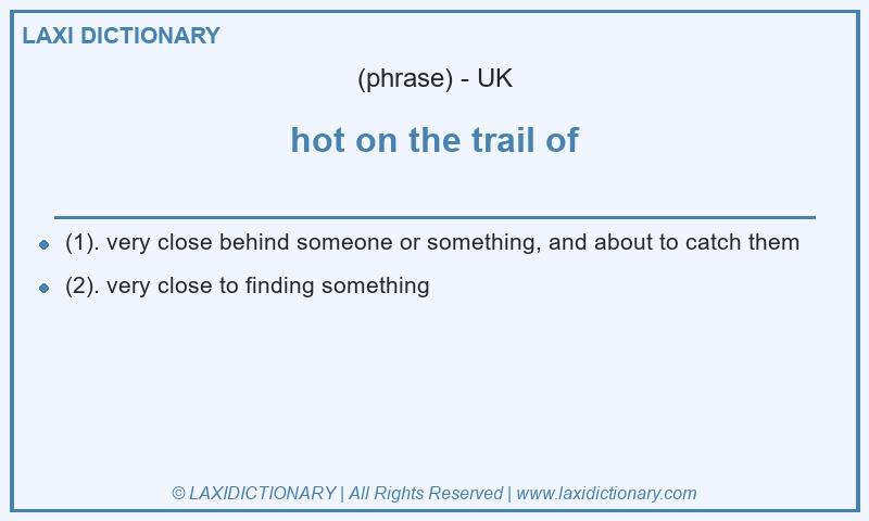Definition hot on the trail of in British English