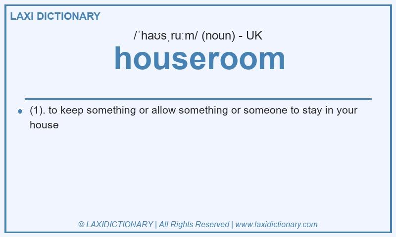 Definition houseroom in British English