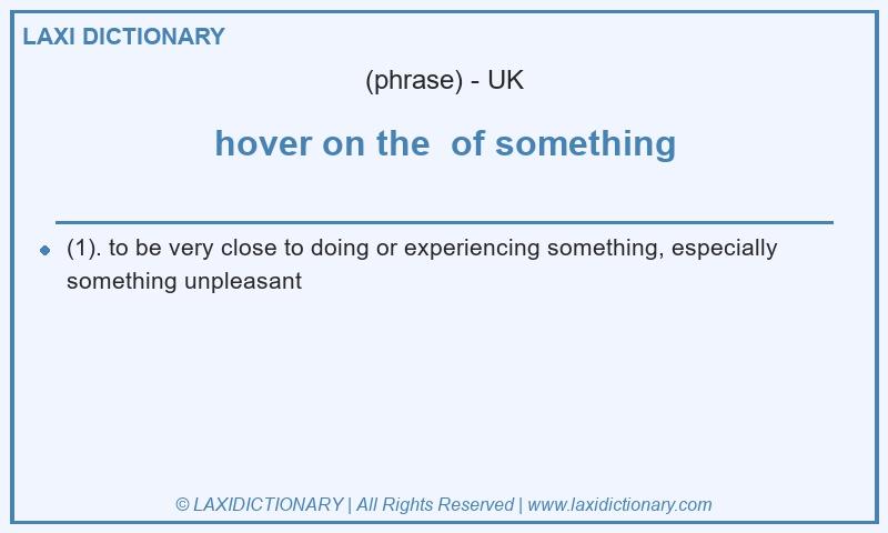 Definition hover on the of something in British English