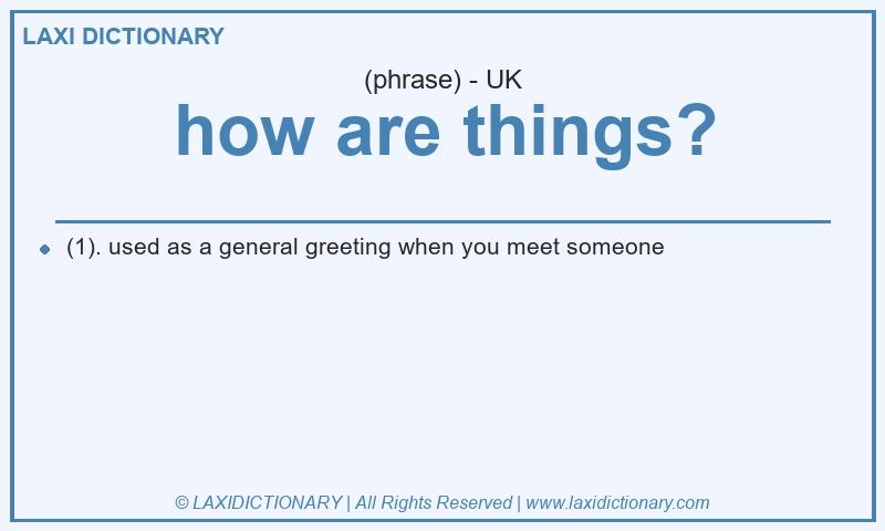 Definition how are things? in British English