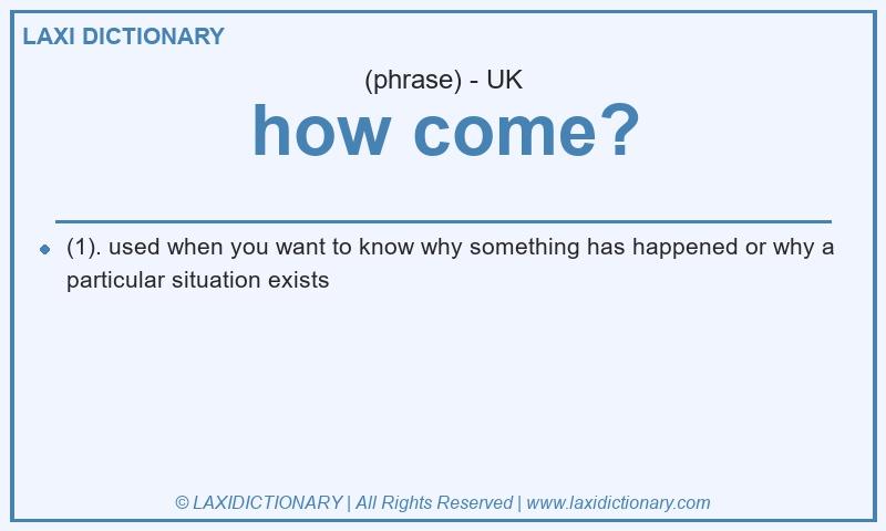 Definition how come? in British English