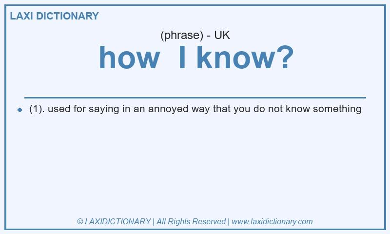 Definition how I know? in British English