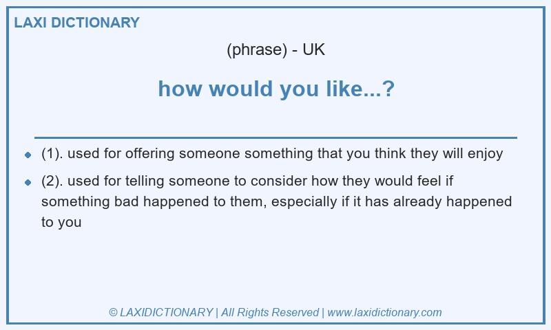 Definition how would you like...? in British English