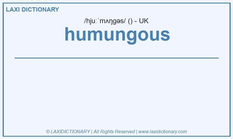 Definition humungous in British English