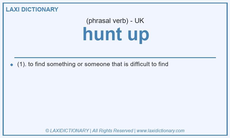 Definition hunt up in British English